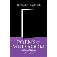 Poems from the Mud Room: Collected Works 1976 - 2012 by Camner, Howard, 9781483629865