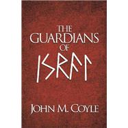 The Guardians of Israel by Coyle, John M., 9781490799865