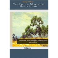 The Earth As Modified by Human Action by Marsh, George P., 9781502979865