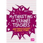 Mythbusting for Trainee Teachers by Glazzard, Jonathan; Stones, Samuel, 9781529709865