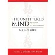 The Unfettered Mind by SOHO, TAKUANWILSON, WILLIAM SCOTT, 9781590309865