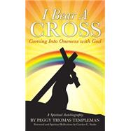 I Bear A Cross by Templeman, Peggy Thomas, 9781591609865