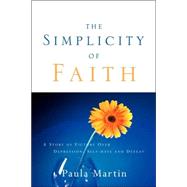 The Simplicity Of Faith by Martin, Paula, 9781594679865