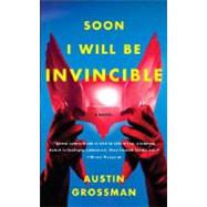 Soon I Will be Invincible by GROSSMAN, AUSTIN, 9780307279866