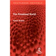 The Privatised World by Arthur Brittan, 9781003529866