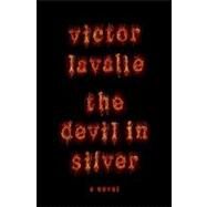 The Devil in Silver by Lavalle, Victor, 9781400069866