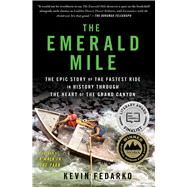 The Emerald Mile The Epic Story of the Fastest Ride in History Through the Heart of the Grand Canyon by Fedarko, Kevin, 9781439159866