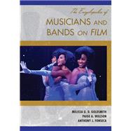 The Encyclopedia of Musicians and Bands on Film by Goldsmith, Melissa U. D.; Willson, Paige A.; Fonseca, Anthony J., 9781442269866