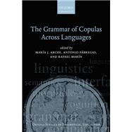 The Grammar of Copulas Across Languages by Arche, Maria J.; Fabregas, Antonio; Marin, Rafael, 9780198829867