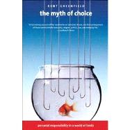 The Myth of Choice; Personal Responsibility in a World of Limits by Kent Greenfield, 9780300169867