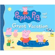 Peppa Pig and the Great Vacation by Unknown, 9780763669867