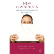 New Femininities Postfeminism, Neoliberalism and Subjectivity by Gill, Rosalind; Scharff, Christina, 9781137339867