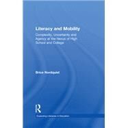 Literacy and Mobility: Complexity, Uncertainty, and Agency at the Nexus of High School and College by Nordquist; Brice, 9781138189867