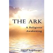 The Ark: A Religious Awakening by Augsburger, David, 9781438919867