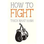 How to Fight by Nhat Hanh, Thich; DeAntonis, Jason, 9781941529867