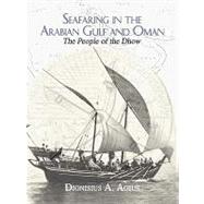 Seafaring in the Arabian Gulf and Oman: People of the Dhow by Agius; Dionisius, 9780415549868