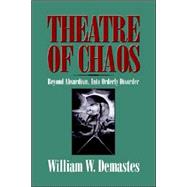 Theatre of Chaos: Beyond Absurdism, into Orderly Disorder by William W. Demastes, 9780521619868