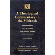 A Theological Commentary to the Midrash Song of Songs Rabbah by Neusner, Jacob, 9780761819868