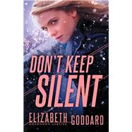 Don't Keep Silent by Goddard, Elizabeth, 9780800729868