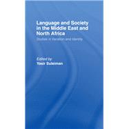 Language and Society in the Middle East and North Africa by Suleiman,Yasir;Suleiman,Yasir, 9781138869868
