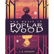 The House in Poplar Wood (Fantasy Middle Grade Novel, Mystery Book for Middle School Kids) by Ormsbee, K. E., 9781452149868