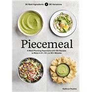 Piecemeal A Flexible Repertoire of Effortless Meals in 124 Recipes by Pauline, Kathryn, 9781797219868
