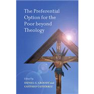 The Preferential Option for the Poor Beyond Theology by Groody, Daniel G.; Gutierrez, Gustavo, 9780268029869