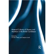Material Cultures of Slavery and Abolition in the British Caribbean by Petley; Christer, 9780367029869