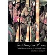 The Changing Room: Sex, Drag and Theatre by Senelick,Laurence, 9780415159869