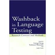 Washback in Language Testing: Research Contexts and Methods by Cheng, Liying; Watanabe, Yoshinori; Curtis, WITH Andy, 9780805839869