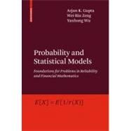 Probability and Statistical Models by Gupta, Arjun K.; Zeng, Wei-Bin; Wu, Yanhong, 9780817649869