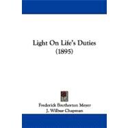 Light on Life's Duties by Meyer, Frederick Brotherton; Chapman, J. Wilbur (CON), 9781104269869