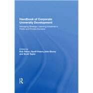 Handbook of Corporate University Development: Managing Strategic Learning Initiatives in Public and Private Domains by Peters,Geoff, 9781138619869