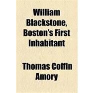 William Blackstone, Boston's First Inhabitant by Amory, Thomas Coffin, 9781154459869