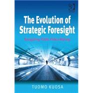 The Evolution of Strategic Foresight: Navigating Public Policy Making by Kuosa,Tuomo, 9781409429869