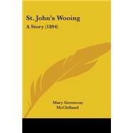 St John's Wooing : A Story (1894) by Mcclelland, Mary Greenway, 9781437079869
