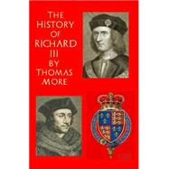 The History of King Richard III by More, Thomas, Sir, Saint; Webb, Simon, 9781519249869