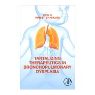 Tantalizing Therapeutics in Bronchopulmonary Dysplasia by Bhandari, Vineet, 9780128189870