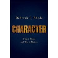 Character What it Means and Why it Matters by Rhode, Deborah L., 9780190919870
