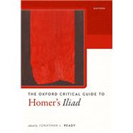 The Oxford Critical Guide to Homer's Iliad by Ready, Jonathan L., 9780198869870