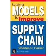 Using Models to Improve the Supply Chain by Poirier, Charles C., 9780203499870