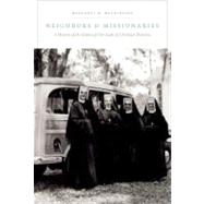 Neighbors and Missionaries A History of the Sisters of Our Lady of Christian Doctrine by McGuinness, Margaret M., 9780823239870