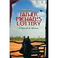 Father Michael's Lottery A Novel of Africa by Steyn, Johan, 9780971059870