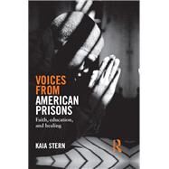 Voices from American Prisons: Faith, Education and Healing by Stern; Kaia, 9781138819870