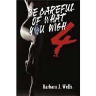 Be Careful of What You Wish 4 by Wells, Barbara, 9781440149870