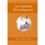 Cura espiritual de la depresin / Spiritual healing of depression by Filho, Alirio Cerqueira, 9781505659870