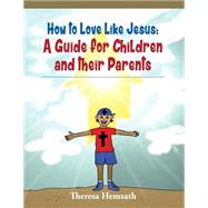 How to Love Like Jesus by Hemsath, Theresa M., 9781507639870