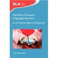 Portraits of Second Language Learners An L2 Learner Agency Perspective by Muramatsu, Chie, 9781783099870