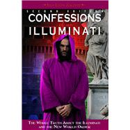 Confessions of an Illuminati, Volume I The Whole Truth About the Illuminati and the New World Order by Zagami, Leo Lyon, 9781888729870
