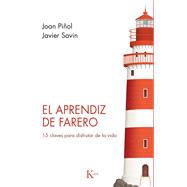 El aprendiz de farero 15 claves para disfrutar de la vida by Piol, Joan; Savin, Javier, 9788499889870